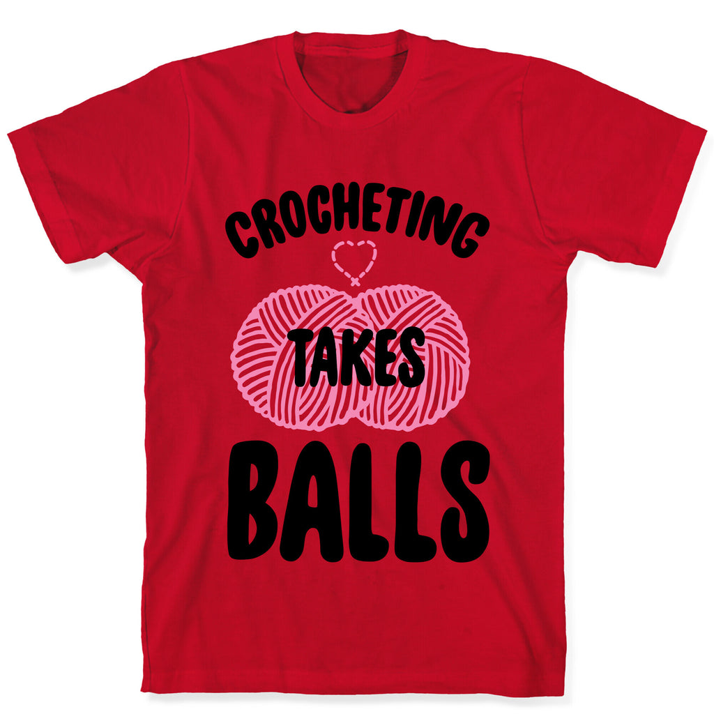 Crocheting Takes Balls T-Shirt