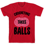 Crocheting Takes Balls T-Shirt