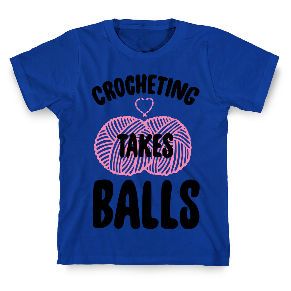 Crocheting Takes Balls T-Shirt