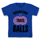 Crocheting Takes Balls T-Shirt