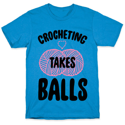 Crocheting Takes Balls T-Shirt