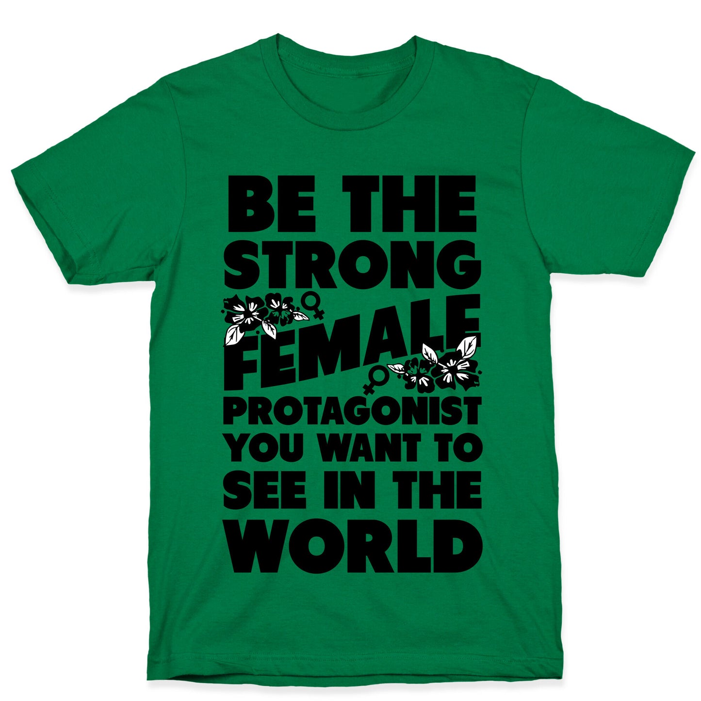 Be the Strong Female Protagonist You Want to See in the World T-Shirt