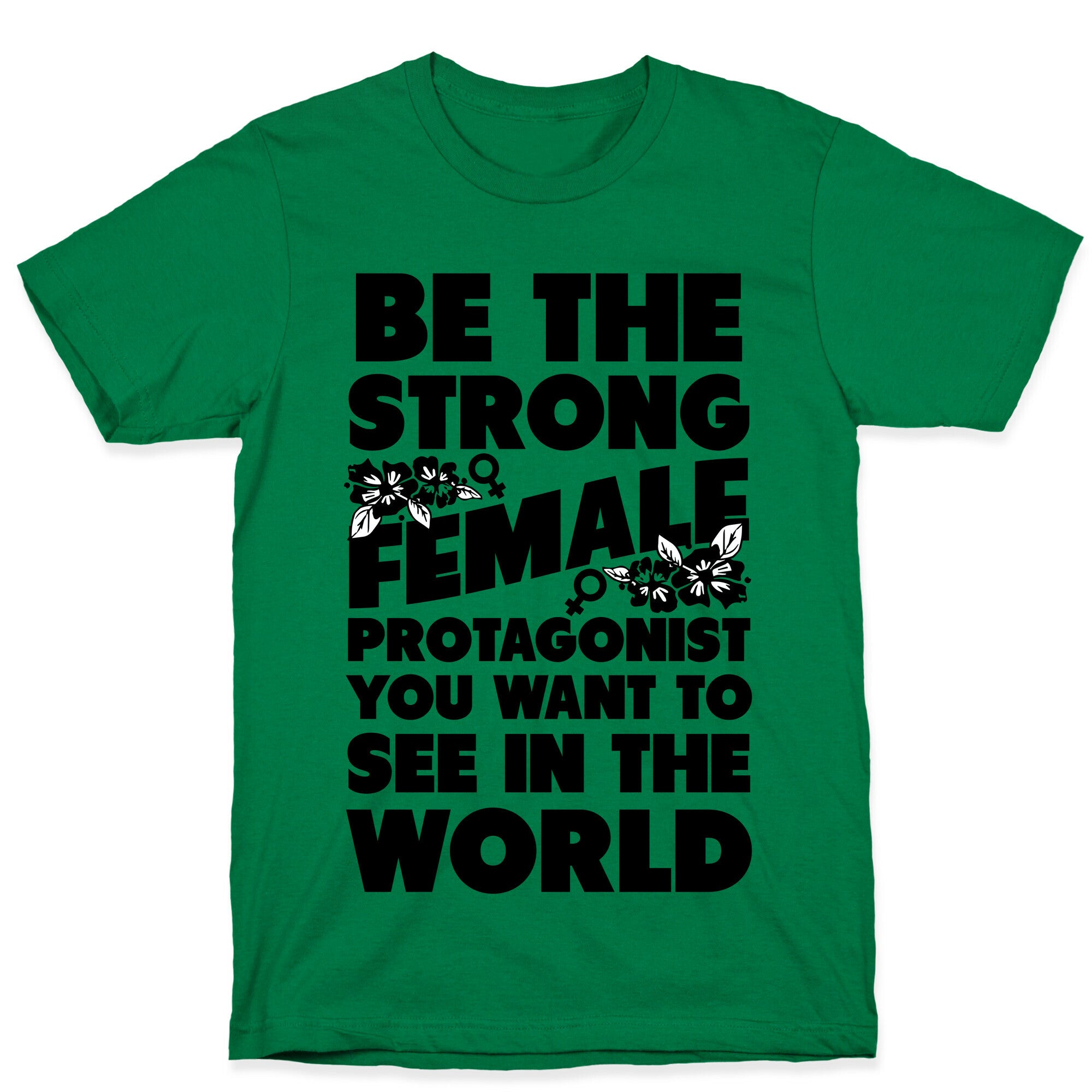 Be the Strong Female Protagonist You Want to See in the World T-Shirt