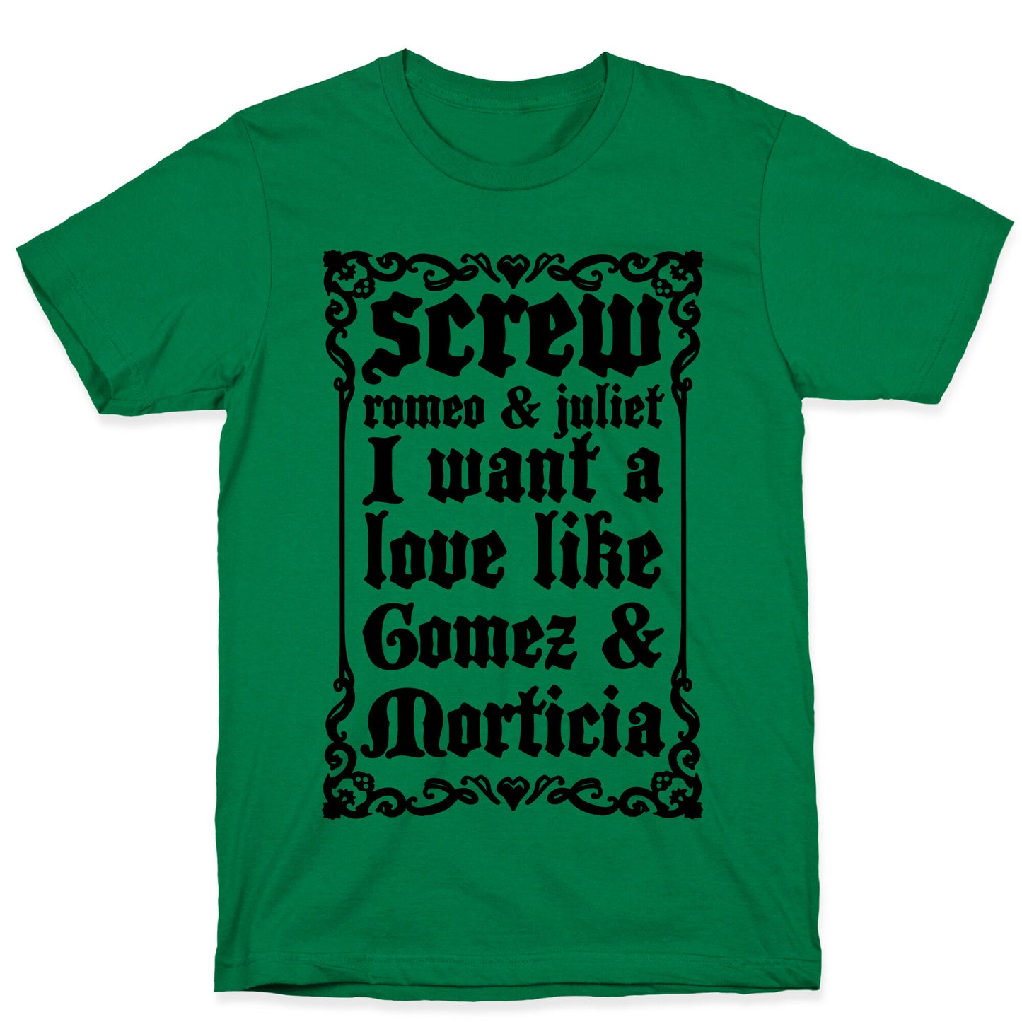 Screw Romeo & Juliet I Want a Love Like Gomez & Morticia T-Shirt