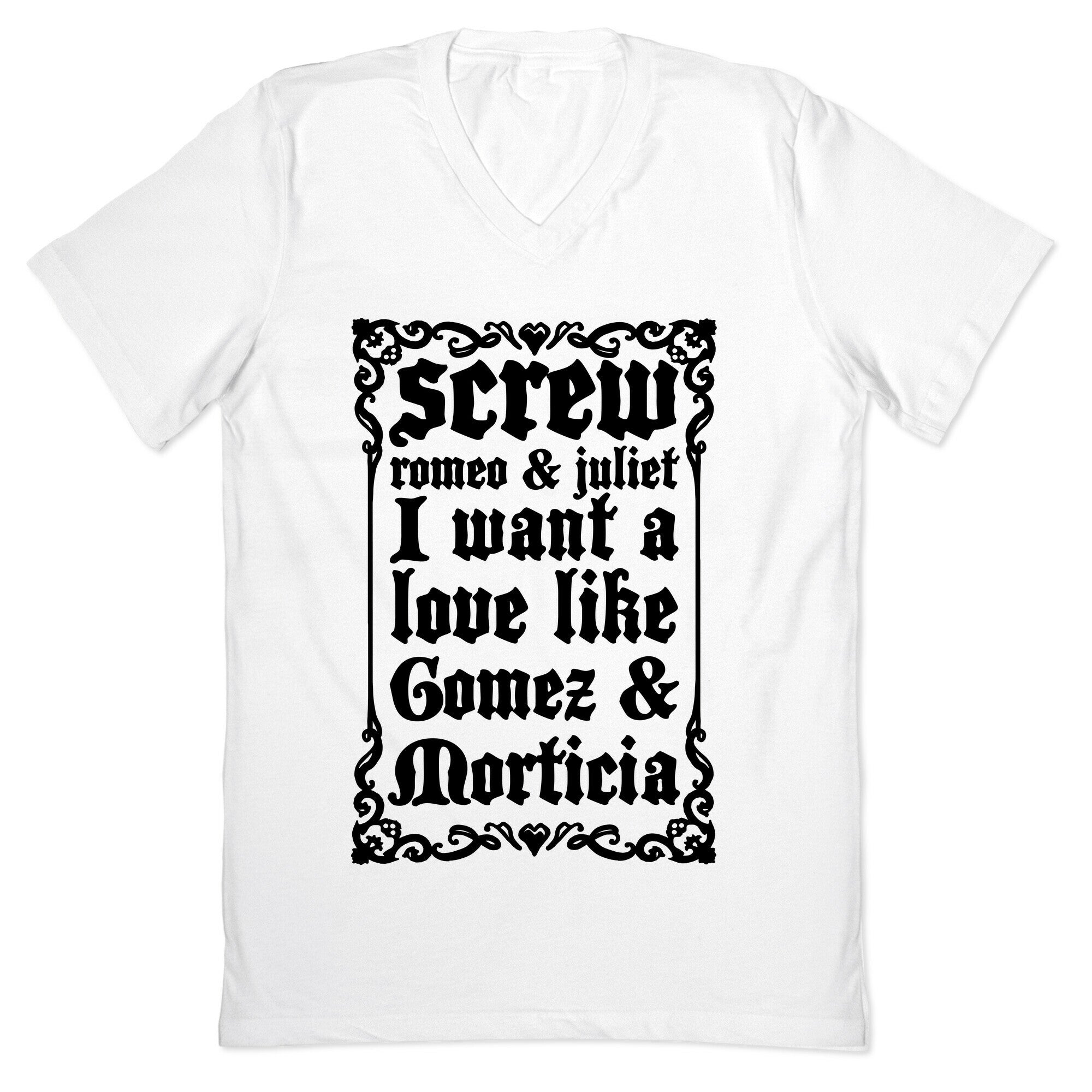 Screw Romeo & Juliet I Want a Love Like Gomez & Morticia V-Neck