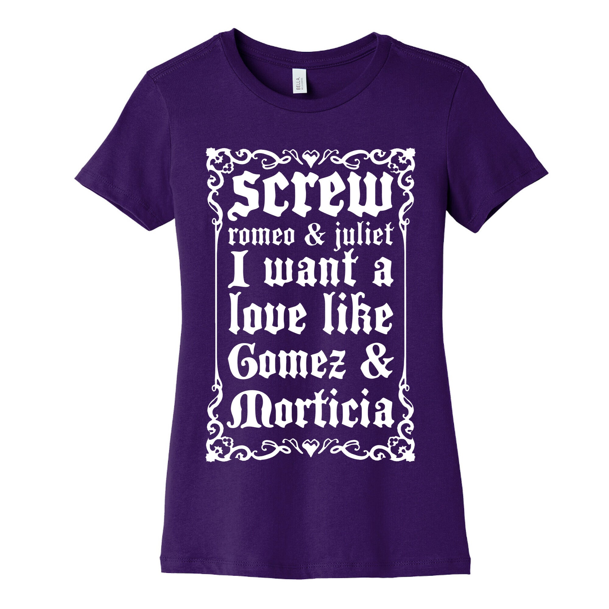 Screw Romeo & Juliet I Want a Love Like Gomez & Morticia Women's Cotton Tee