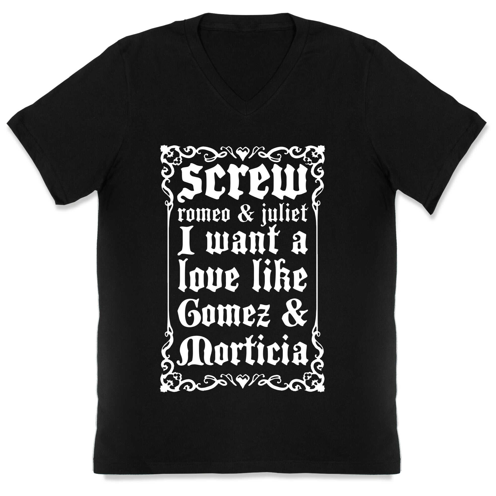 Screw Romeo & Juliet I Want a Love Like Gomez & Morticia V-Neck