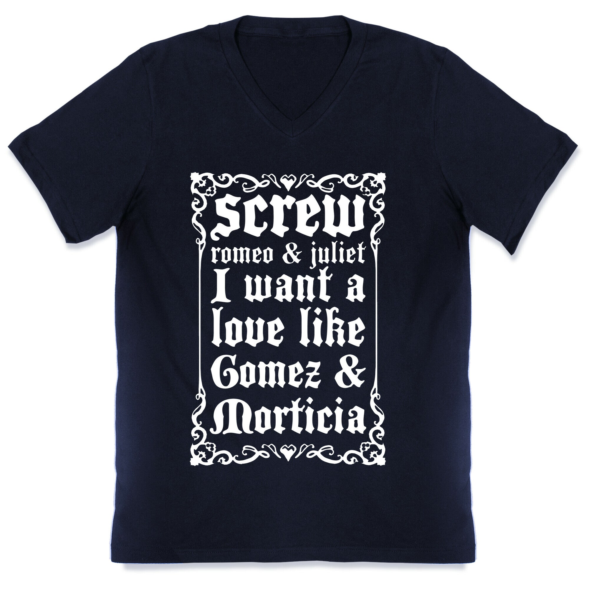 Screw Romeo & Juliet I Want a Love Like Gomez & Morticia V-Neck
