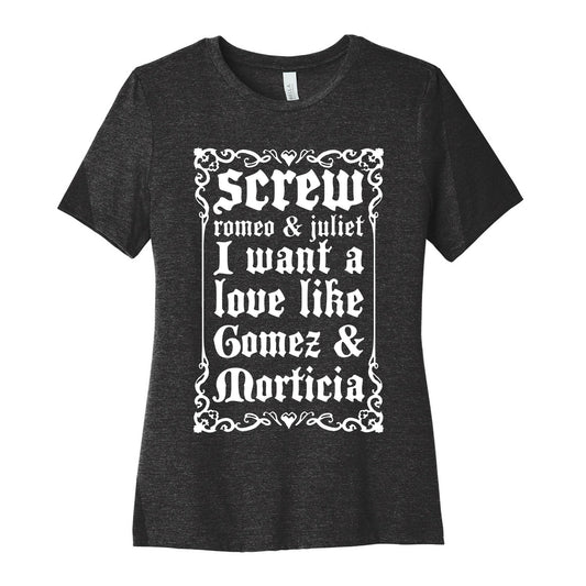 Screw Romeo & Juliet I Want a Love Like Gomez & Morticia Women's Cotton Tee