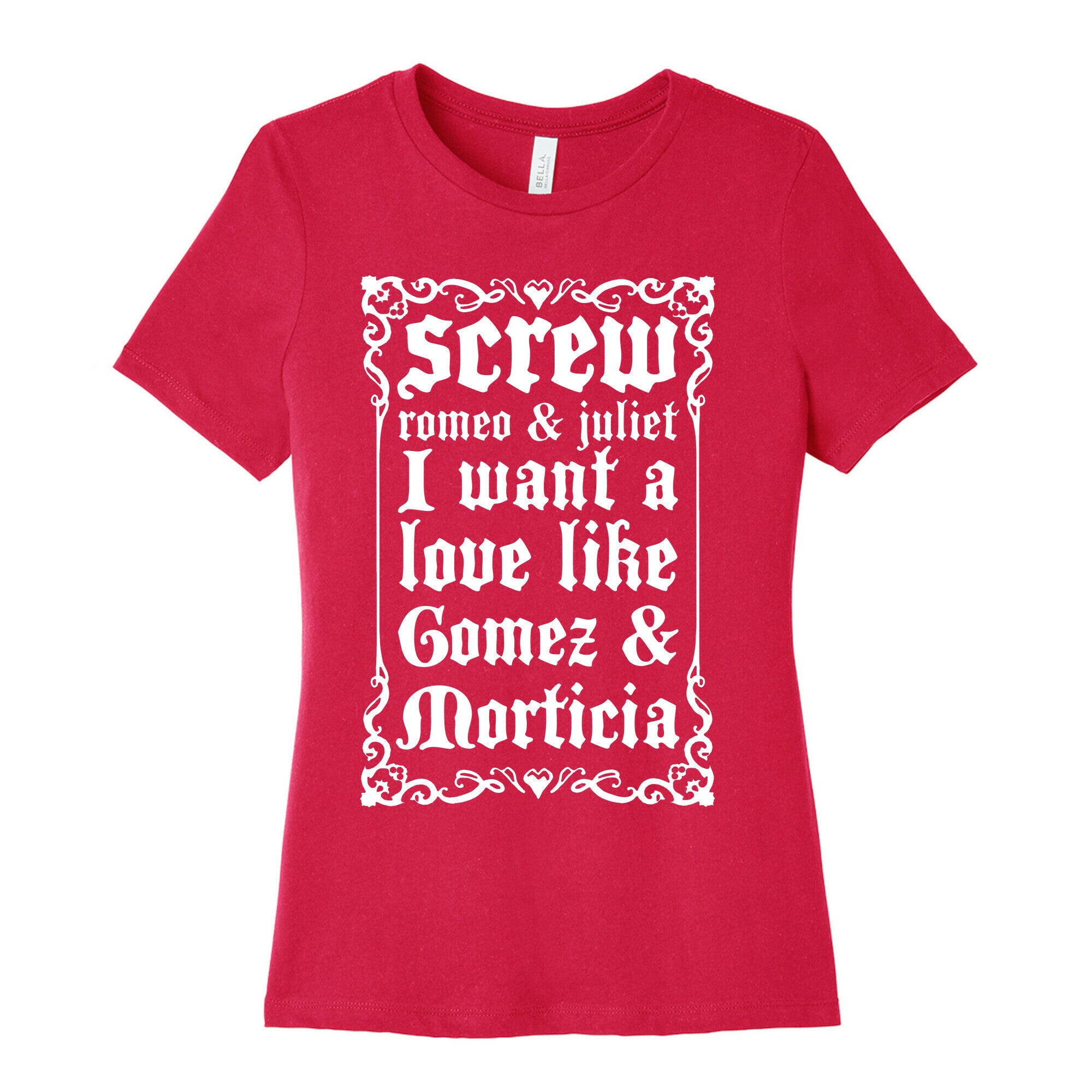 Screw Romeo & Juliet I Want a Love Like Gomez & Morticia Women's Cotton Tee