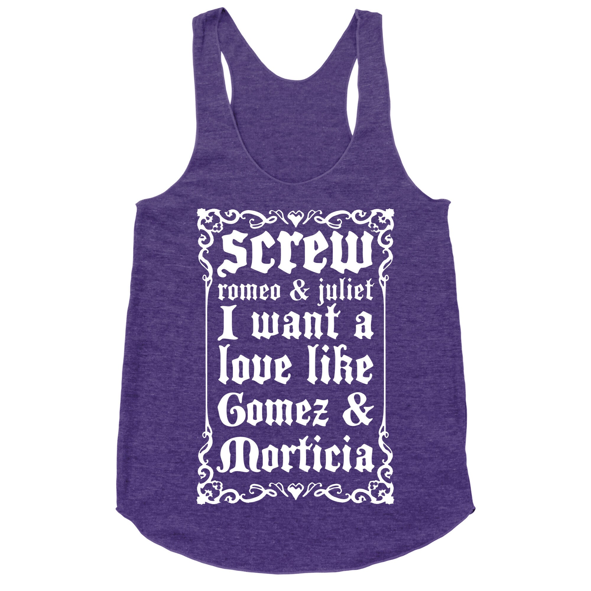 Screw Romeo & Juliet I Want a Love Like Gomez & Morticia Racerback Tank