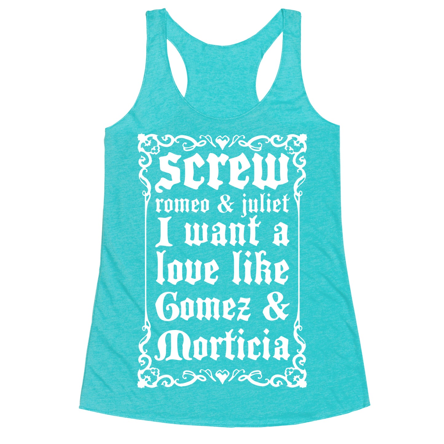 Screw Romeo & Juliet I Want a Love Like Gomez & Morticia Racerback Tank