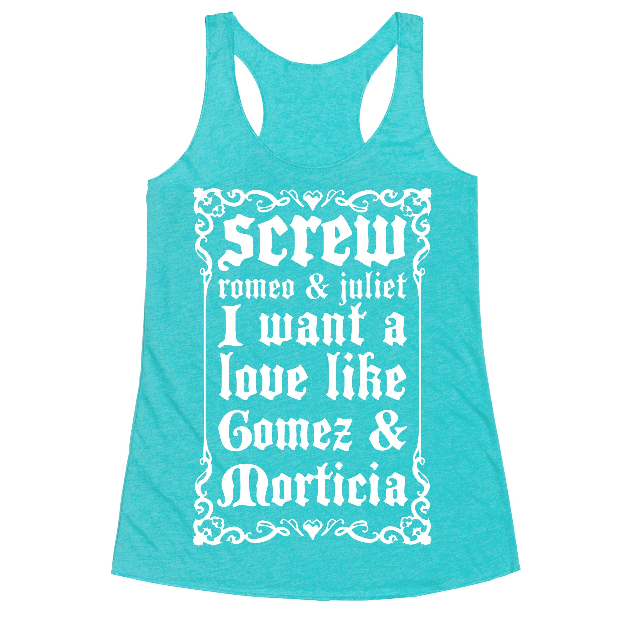 Screw Romeo & Juliet I Want a Love Like Gomez & Morticia Racerback Tank