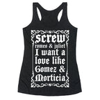 Screw Romeo & Juliet I Want a Love Like Gomez & Morticia Racerback Tank