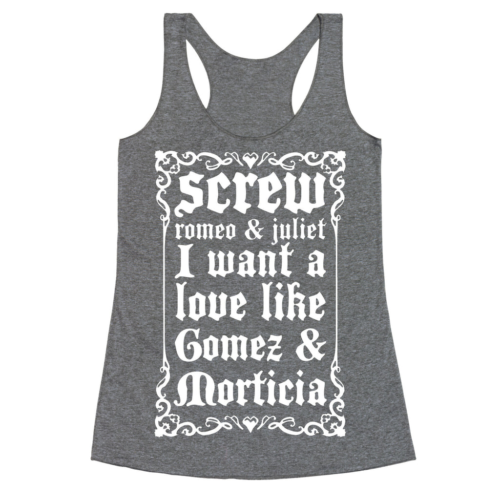 Screw Romeo & Juliet I Want a Love Like Gomez & Morticia Racerback Tank