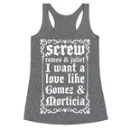 Screw Romeo & Juliet I Want a Love Like Gomez & Morticia Racerback Tank