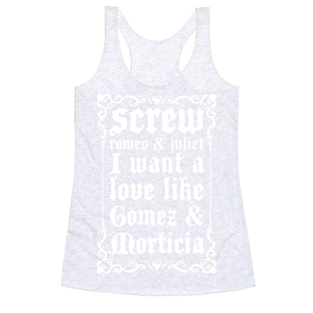 Screw Romeo & Juliet I Want a Love Like Gomez & Morticia Racerback Tank