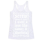 Screw Romeo & Juliet I Want a Love Like Gomez & Morticia Racerback Tank