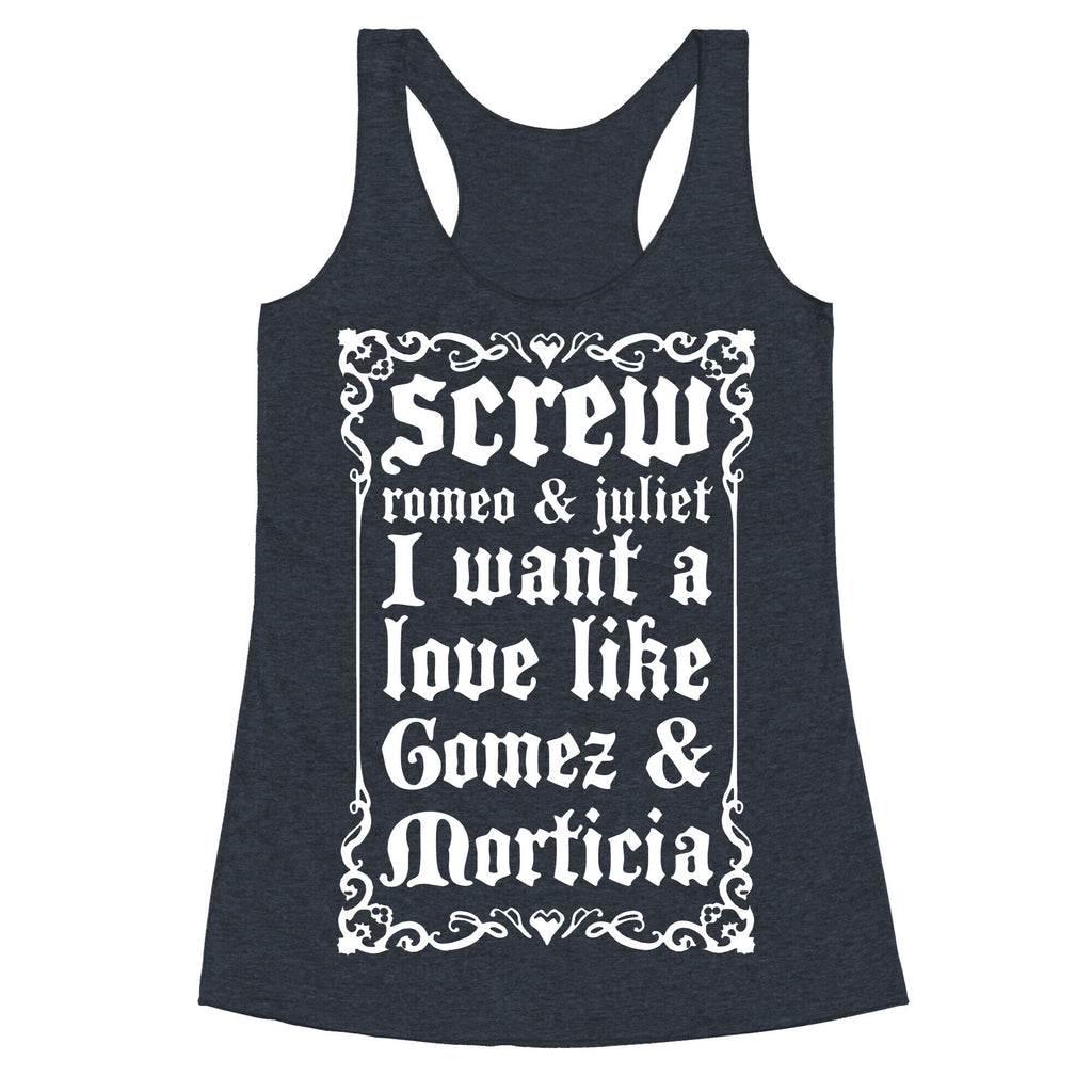 Screw Romeo & Juliet I Want a Love Like Gomez & Morticia Racerback Tank