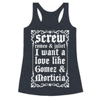 Screw Romeo & Juliet I Want a Love Like Gomez & Morticia Racerback Tank