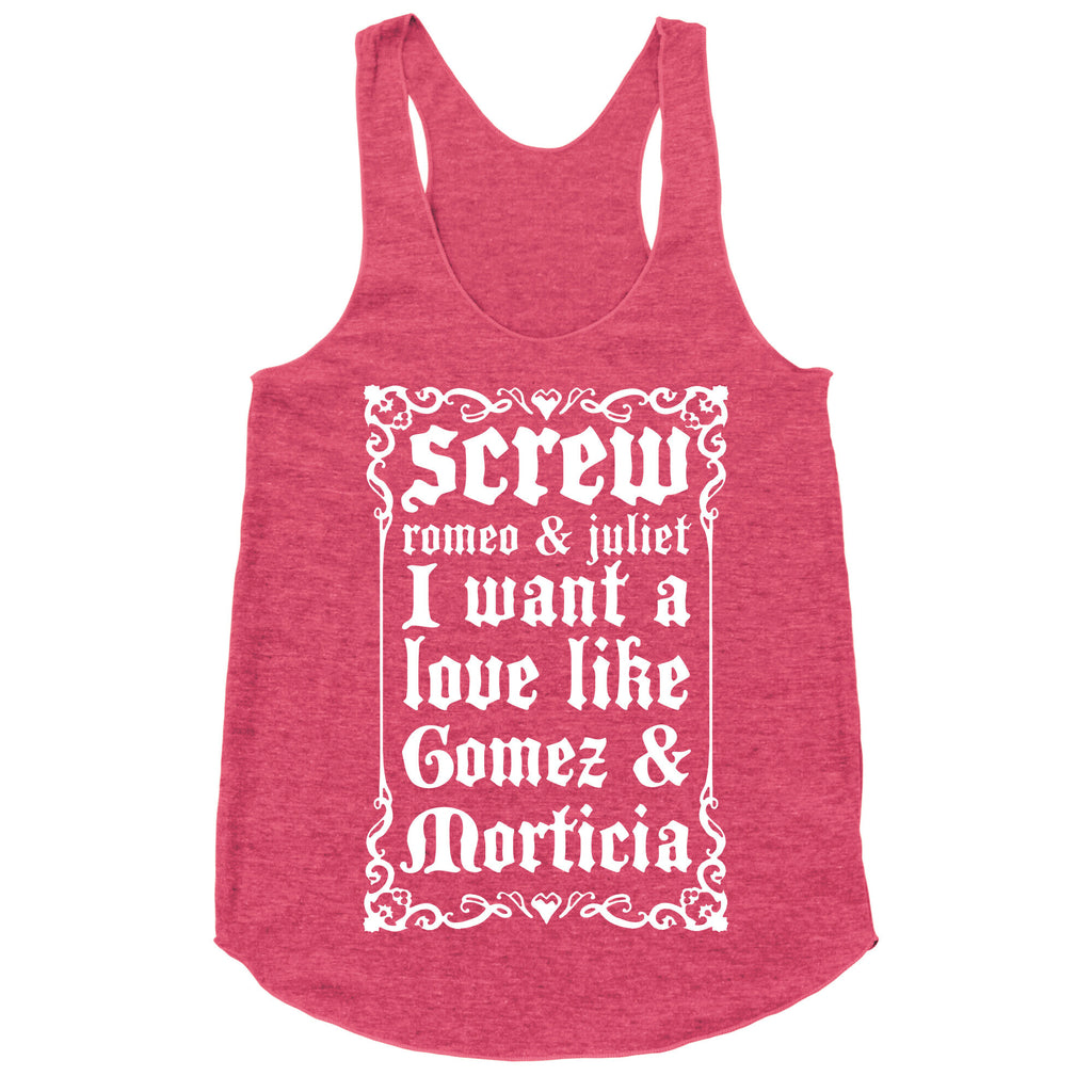 Screw Romeo & Juliet I Want a Love Like Gomez & Morticia Racerback Tank
