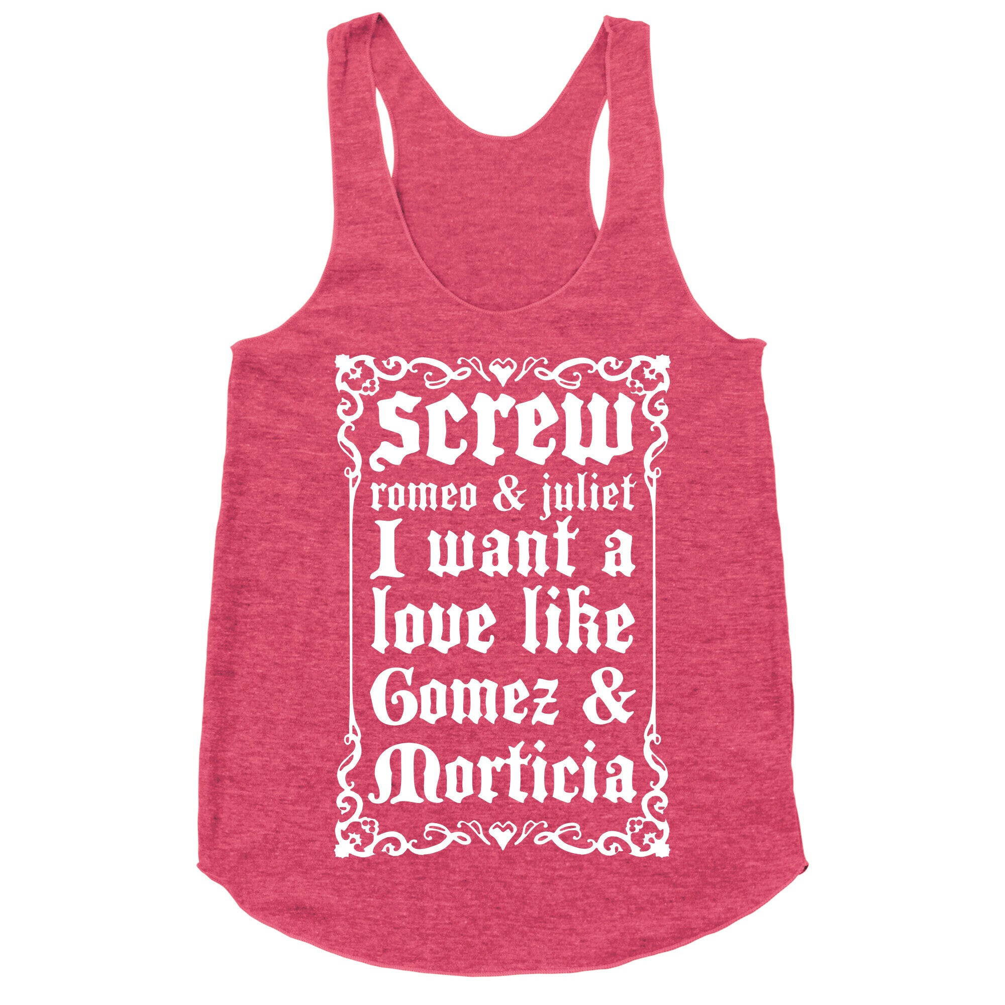 Screw Romeo & Juliet I Want a Love Like Gomez & Morticia Racerback Tank