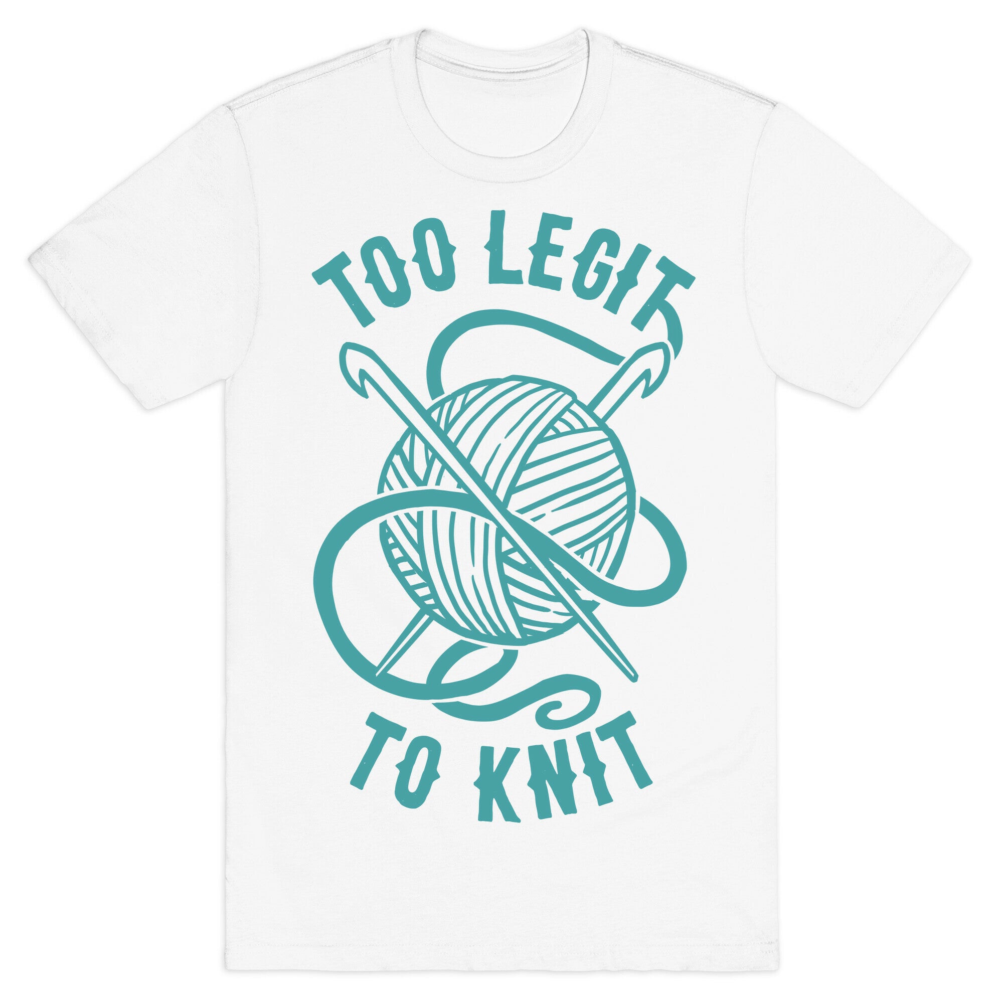Too Legit To Knit T-Shirt