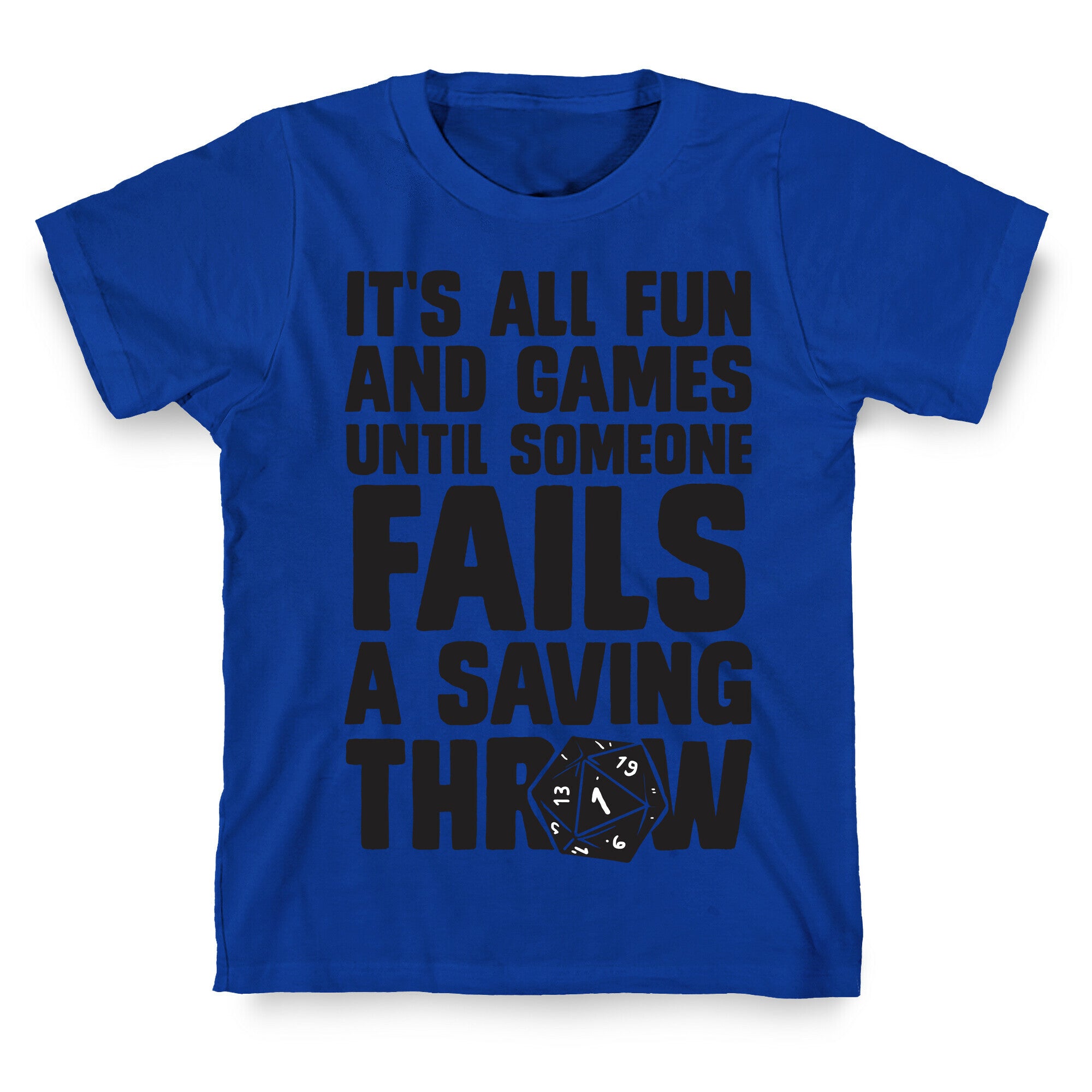 It's All Fun And Games Until Someone Fails A Saving Throw T-Shirt
