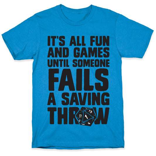 It's All Fun And Games Until Someone Fails A Saving Throw T-Shirt