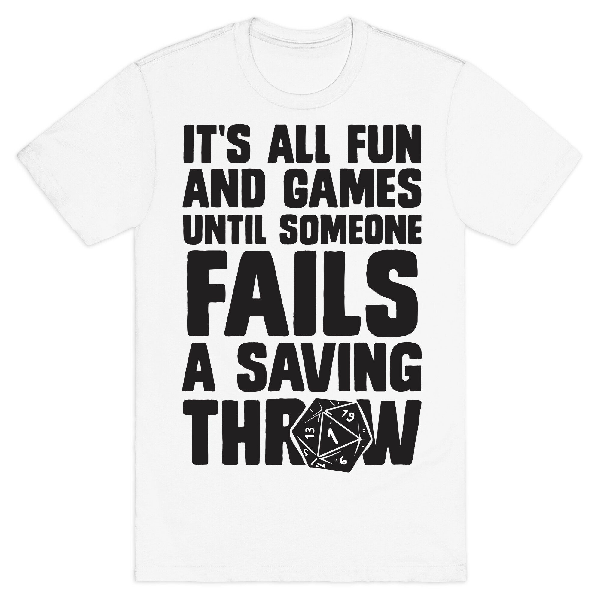 It's All Fun And Games Until Someone Fails A Saving Throw T-Shirt