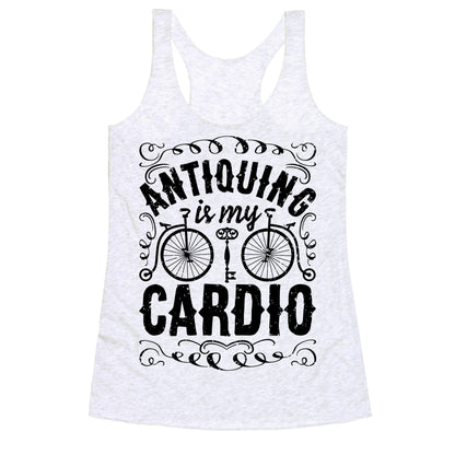 Antiquing Is My Cardio Racerback Tank
