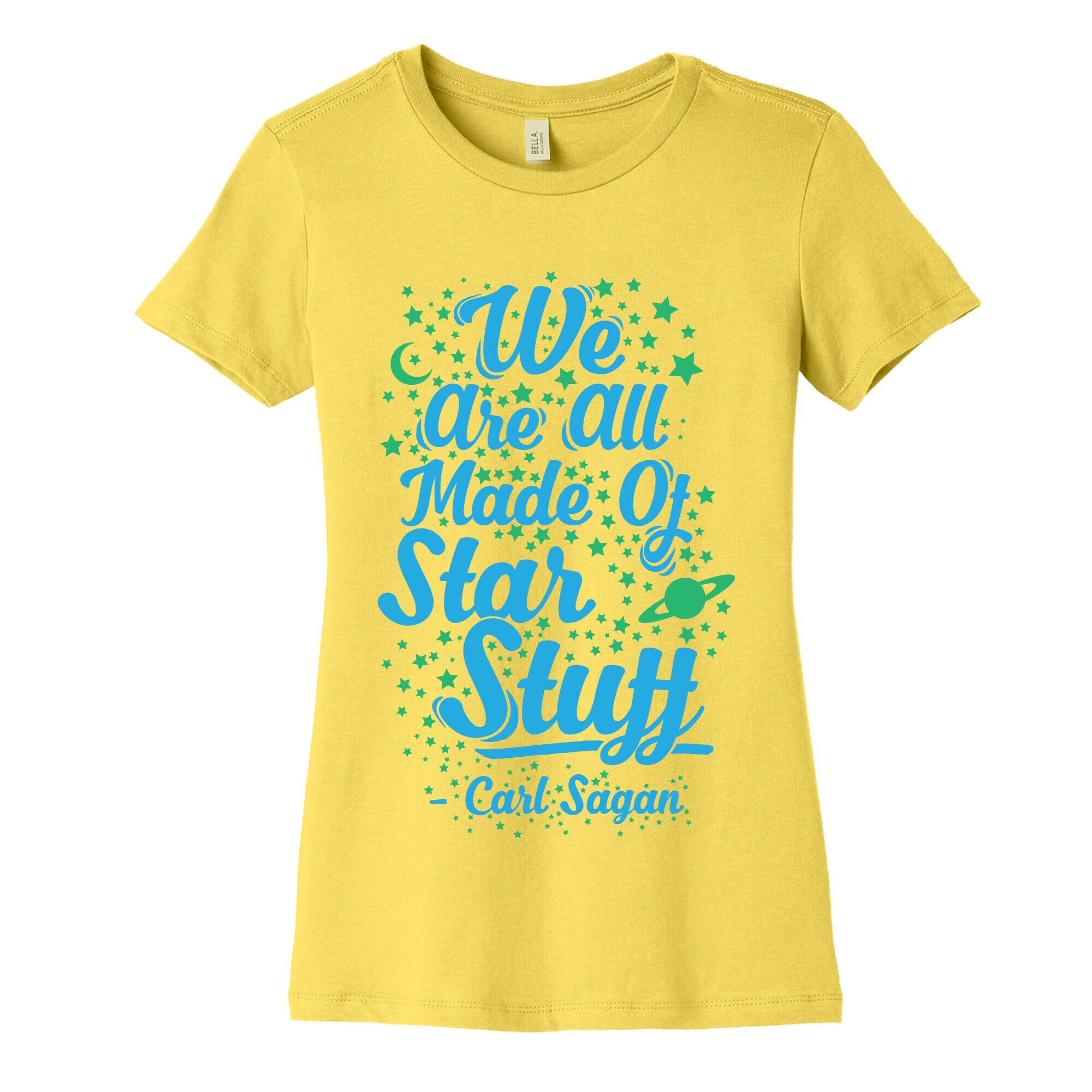 We Are Made Of Starstuff Carl Sagan Quote Women's Cotton Tee