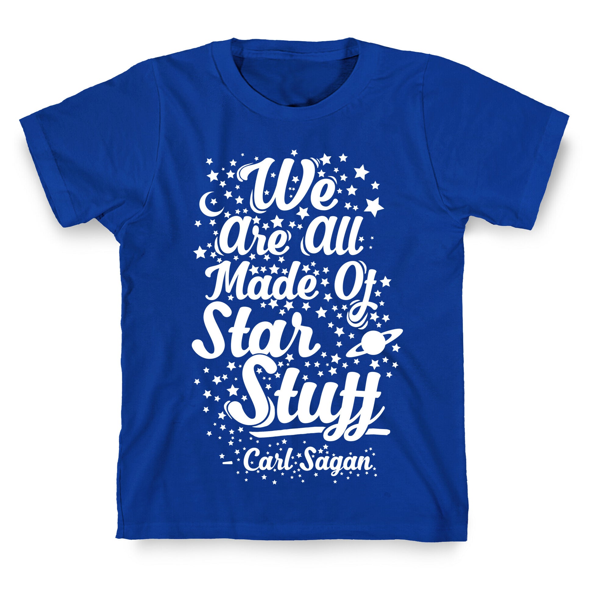 We Are Made Of Starstuff Carl Sagan Quote T-Shirt