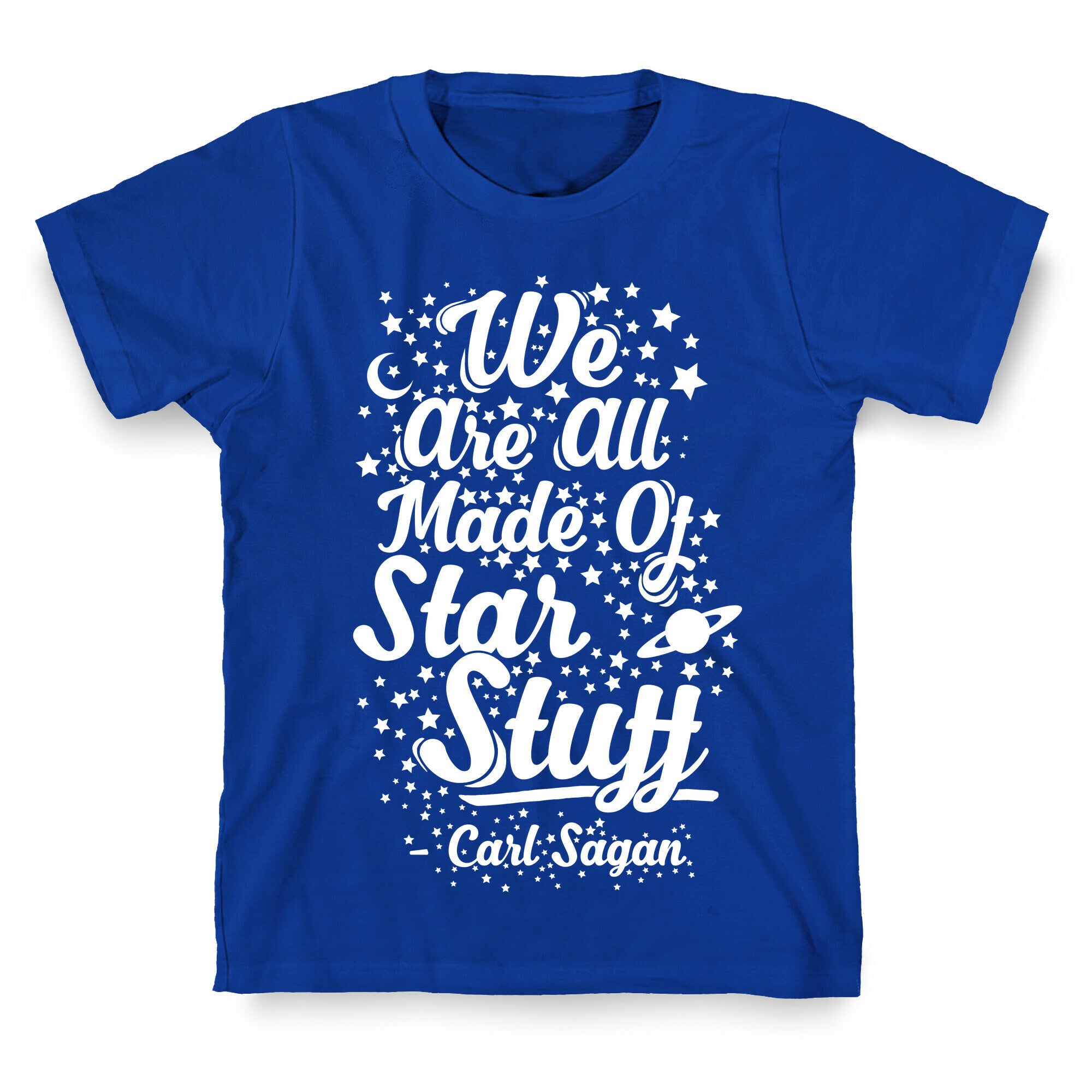 We Are Made Of Starstuff Carl Sagan Quote T-Shirt