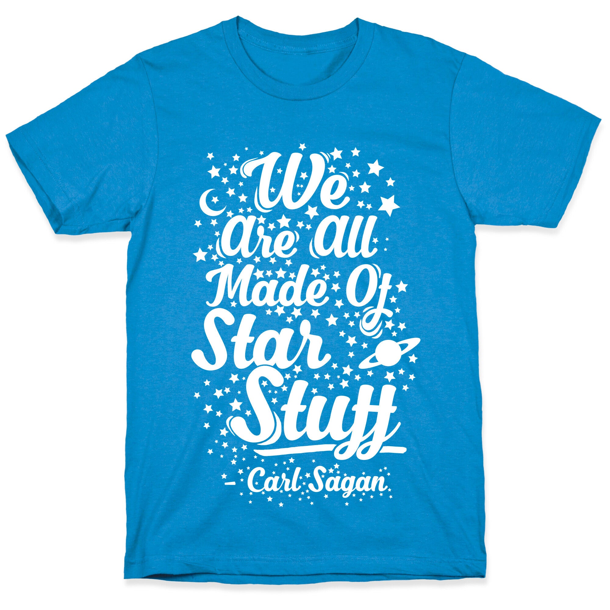 We Are Made Of Starstuff Carl Sagan Quote T-Shirt