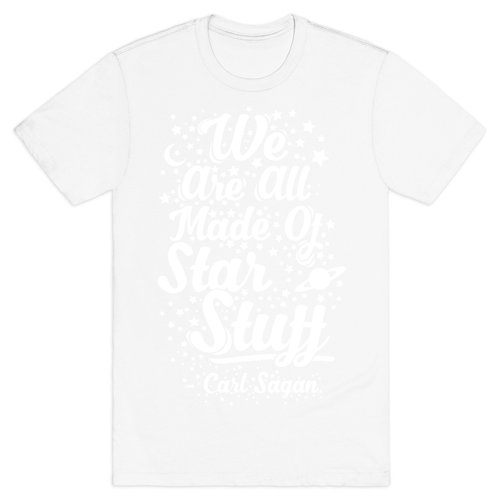 We Are Made Of Starstuff Carl Sagan Quote T-Shirt