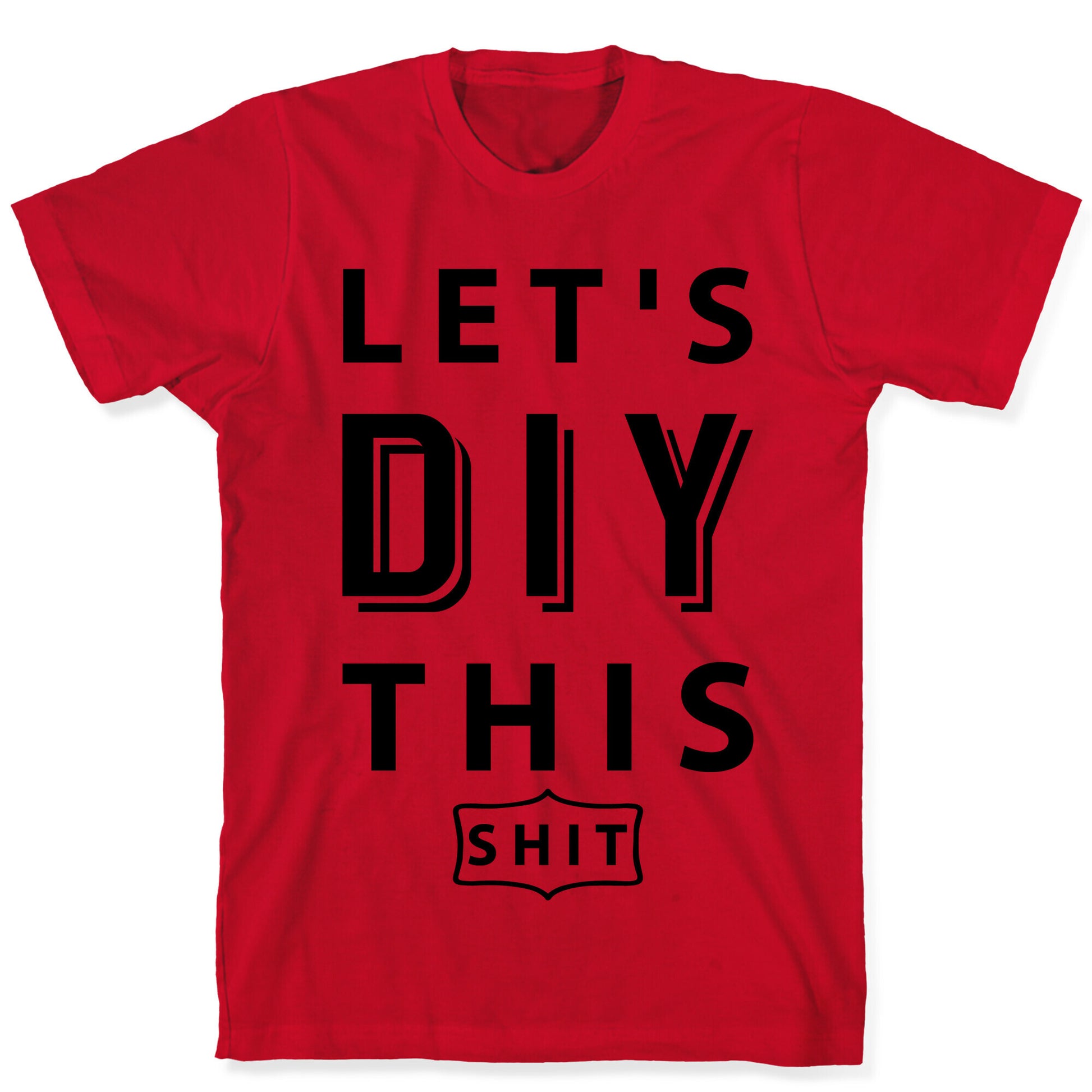 Let's DIY This Shit T-Shirt