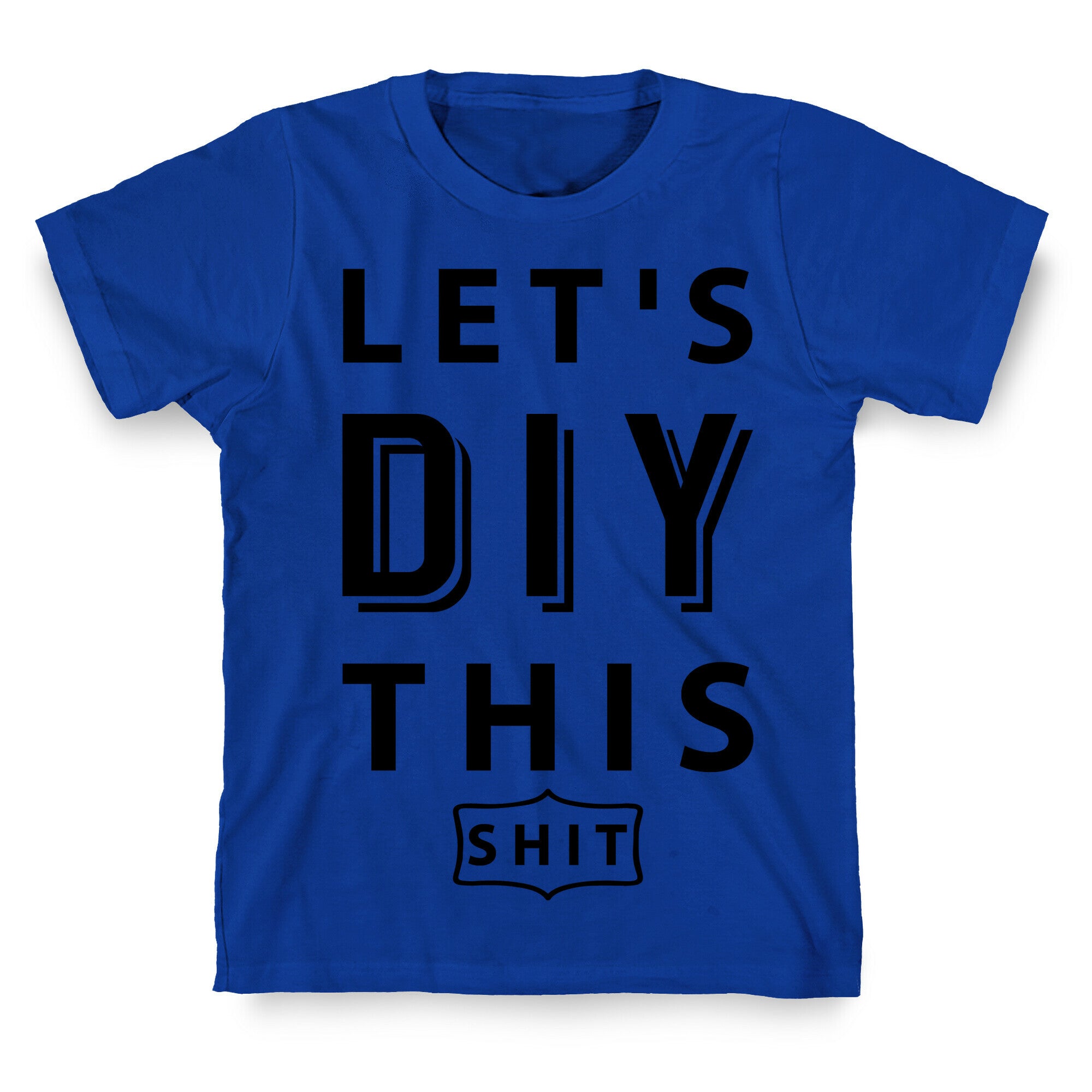 Let's DIY This Shit T-Shirt