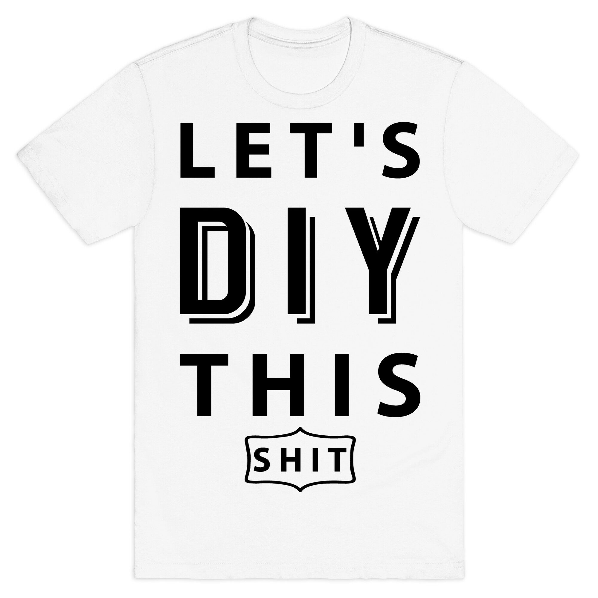Let's DIY This Shit T-Shirt