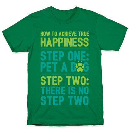 How To Achieve Happiness: Pet A Dog T-Shirt