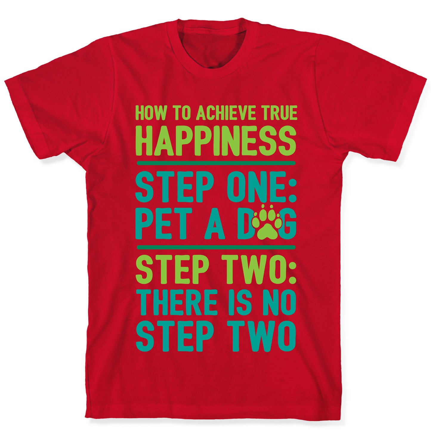 How To Achieve Happiness: Pet A Dog T-Shirt