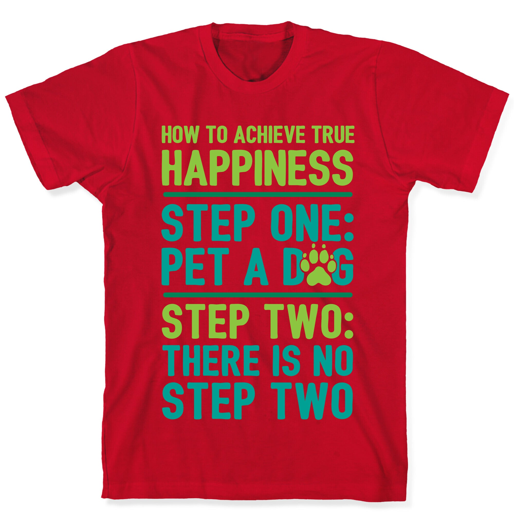 How To Achieve Happiness: Pet A Dog T-Shirt