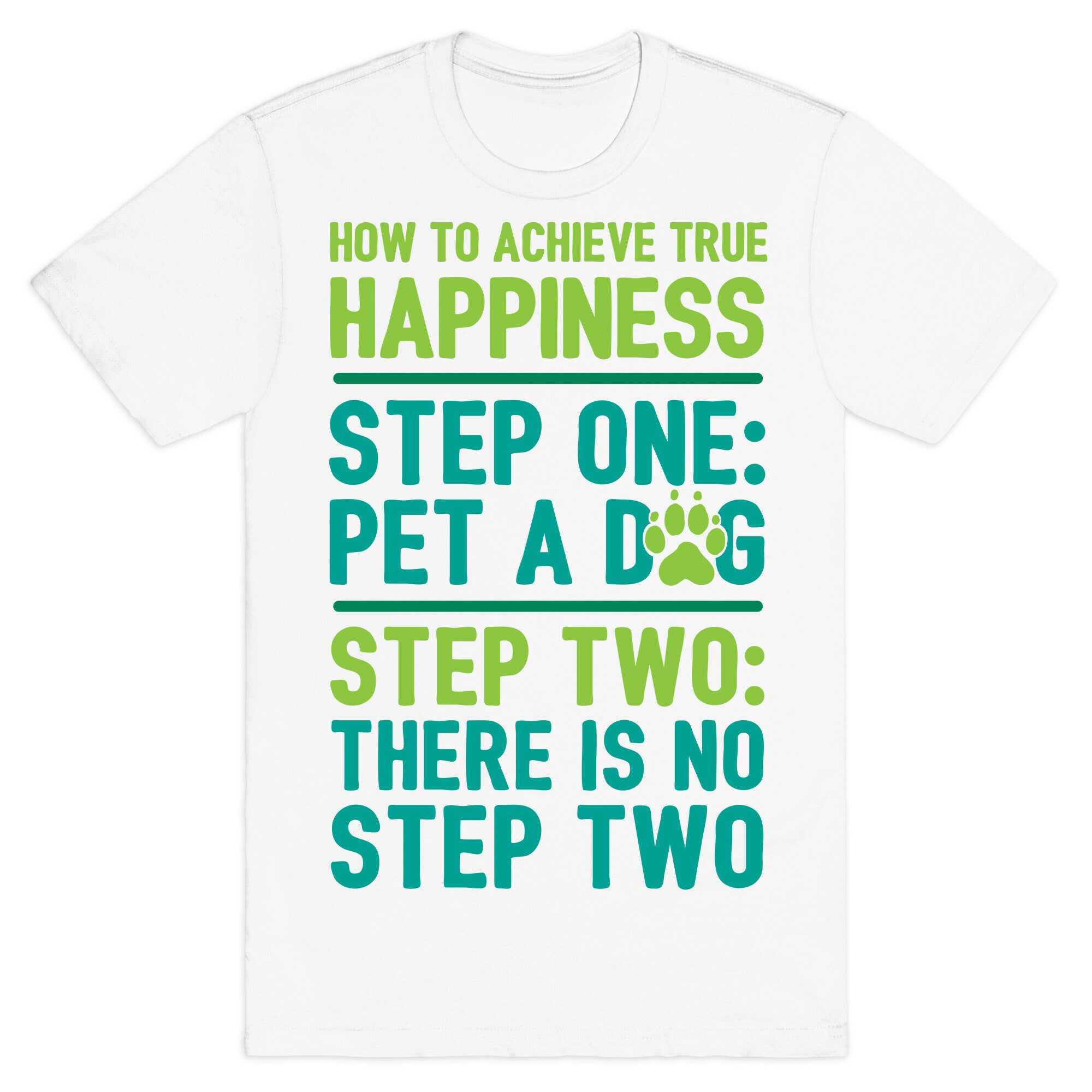 How To Achieve Happiness: Pet A Dog T-Shirt
