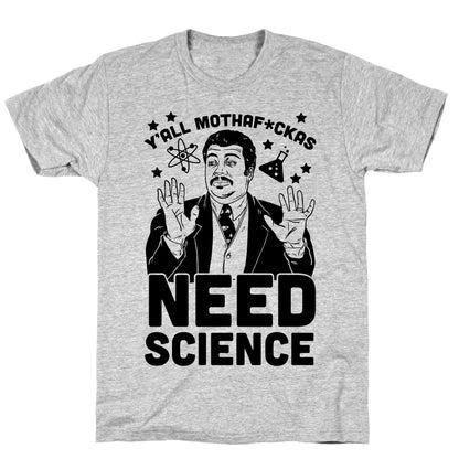 Y'all Mothaf*ckas Need Science T-Shirt