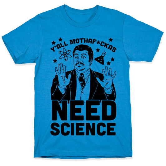 Y'all Mothaf*ckas Need Science T-Shirt