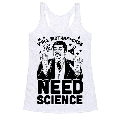 Y'all Mothaf*ckas Need Science Racerback Tank