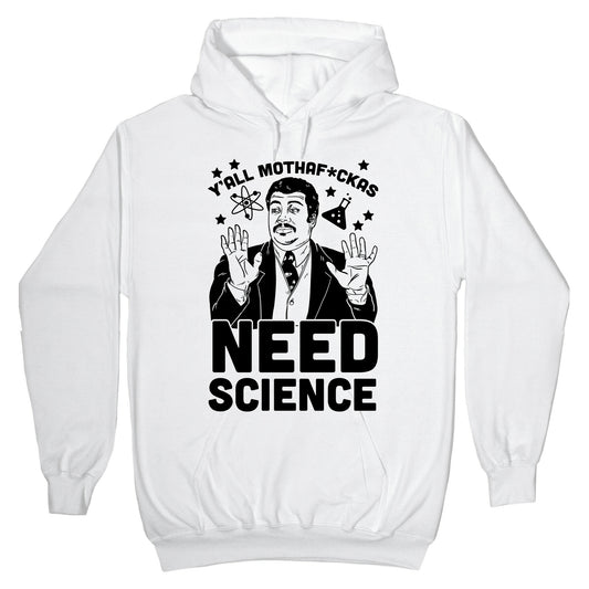 Y'all Mothaf*ckas Need Science Hoodie