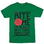 Bite Me I'm Really Into That Kinda Stuff T-Shirt