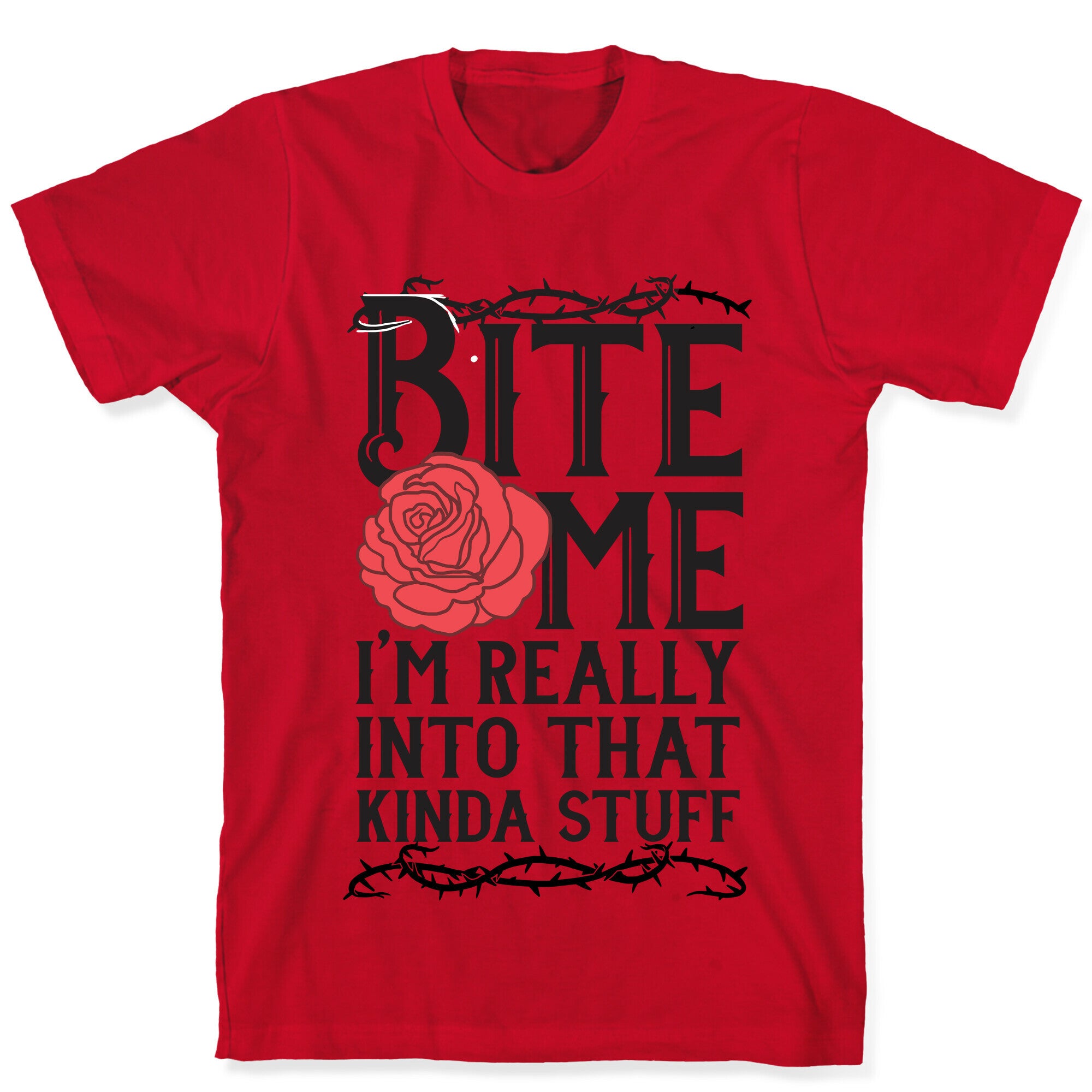 Bite Me I'm Really Into That Kinda Stuff T-Shirt