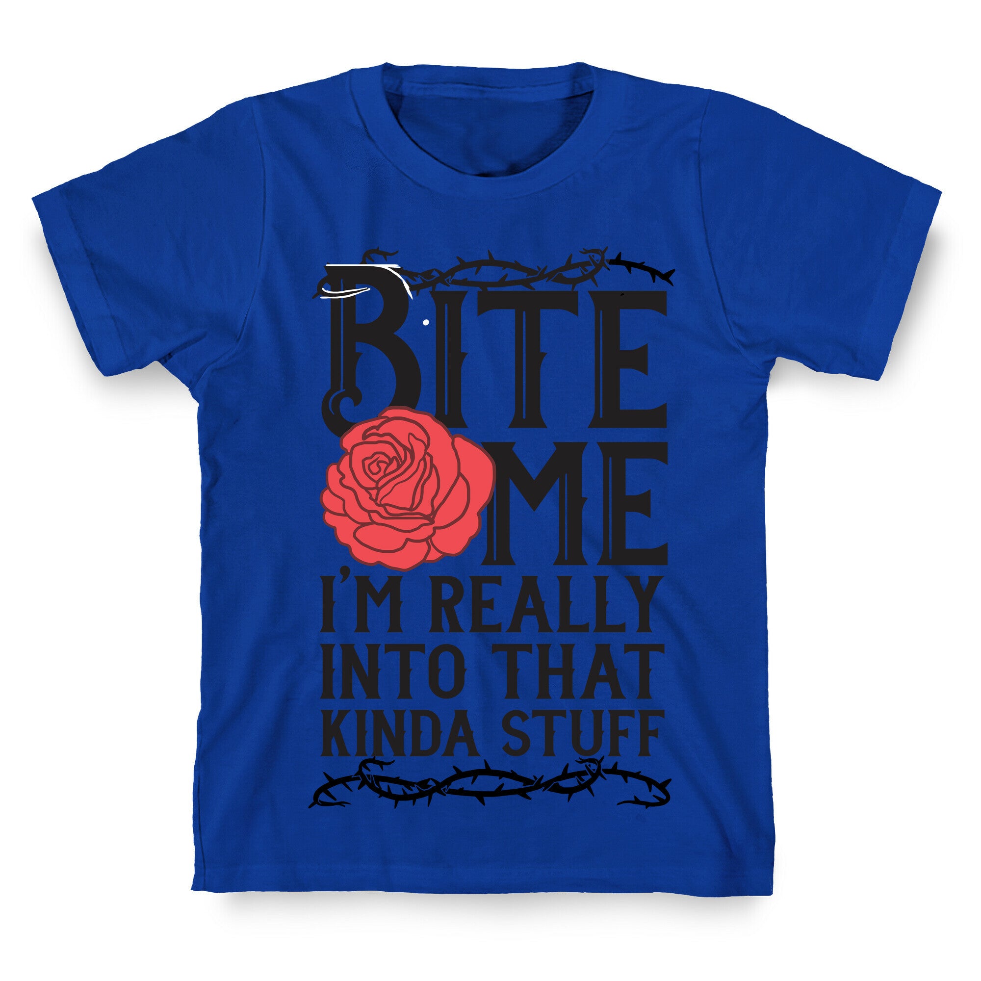 Bite Me I'm Really Into That Kinda Stuff T-Shirt